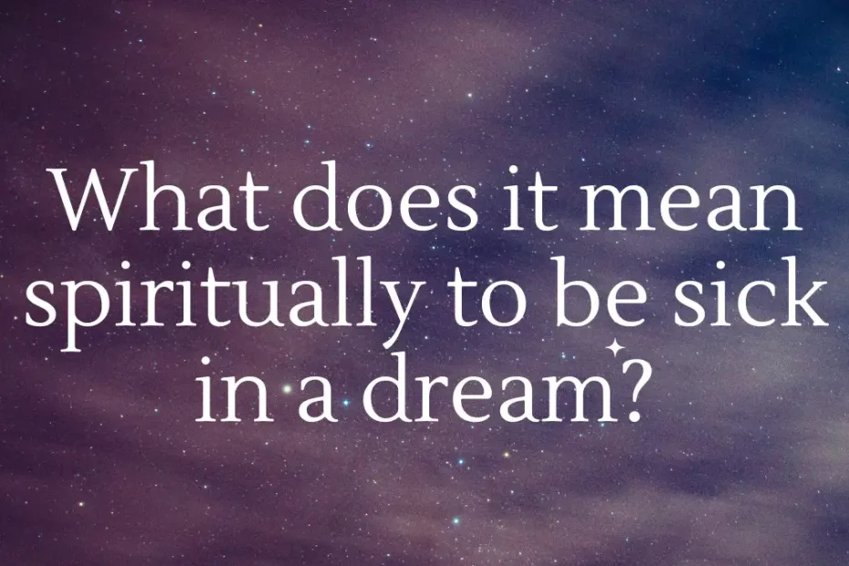 What does it mean spiritually to be sick in a dream?