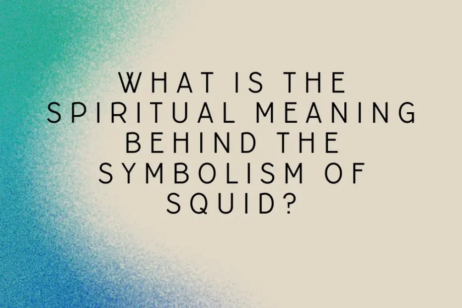 What is the spiritual meaning behind the symbolism of squid?