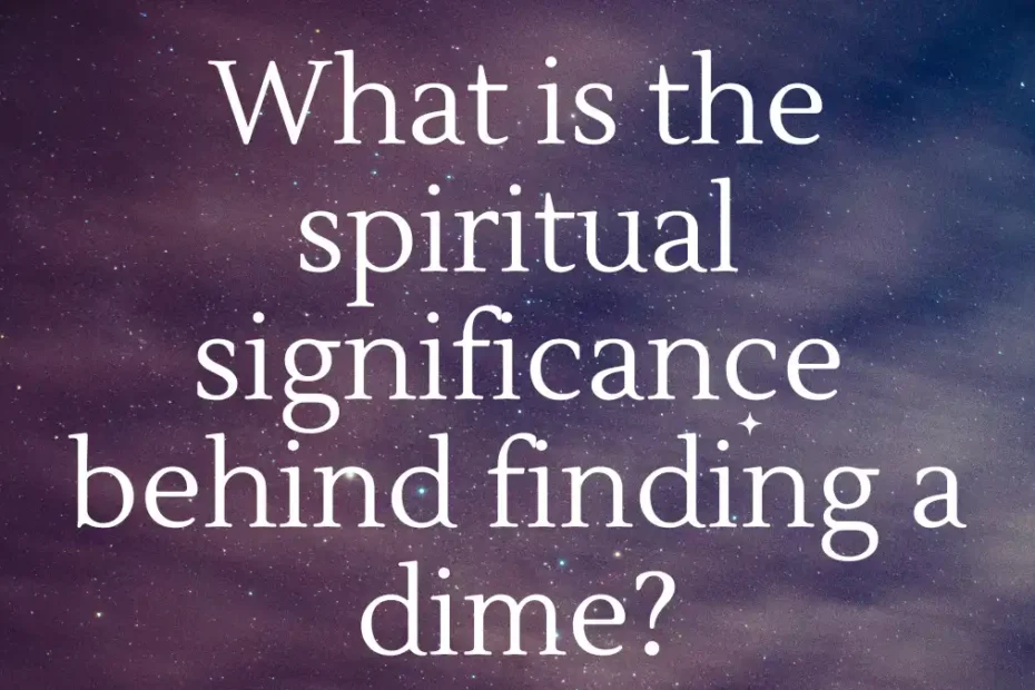 What is the spiritual significance behind finding a dime?