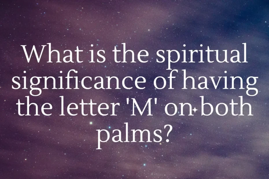 In this article, we will explore the spiritual significance of having the letter 'M' on both palms. We will delve into the various interpretations and symbolism behind this unique physical phenomenon and shed light on its potential implications for one's spiritual journey. Why do some people have the letter 'M' on their palms? One of the most intriguing mysteries in palmistry is the presence of the letter 'M' on certain individuals' palms. This rare marking is believed to hold special significance in various spiritual traditions and mystical beliefs. The 'M' shape is typically found on the dominant hand, which is considered to be an indicator of one's conscious actions and outward expressions. According to some interpretations, the letter 'M' may symbolize mastery, leadership, and a strong connection to the spiritual realm. It is often associated with individuals who possess natural talents, intuitive abilities, and a sense of purpose or mission in life. Those with the 'M' on their palms are believed to have a heightened sensitivity to the energies around them and may be drawn to spiritual practices or healing arts. What is the spiritual significance of the letter 'M' on both palms? In spiritual terms, the letter 'M' on both palms is thought to represent a deep connection to divine guidance and wisdom. It is considered a mark of spiritual protection, strength, and alignment with one's higher self or spiritual path. Those with the 'M' marking may be seen as spiritual catalysts or beacons of light, helping to guide others on their own journeys of self-discovery and spiritual growth. Some spiritual traditions view the 'M' as a symbol of manifestation and manifestation power. Individuals with this marking may have a unique ability to manifest their desires and intentions with greater ease and effectiveness. It is believed that the energy flowing through the hands of those with the 'M' can be harnessed for healing, manifestation, and spiritual transformation. How can one harness the spiritual power of the 'M' on their palms? To tap into the spiritual power of the 'M' on one's palms, it is essential to cultivate a deep sense of awareness and alignment with one's inner truth and higher purpose. This can be achieved through practices such as meditation, mindfulness, visualization, and energy work. By attuning to the spiritual energies present in the hands, individuals with the 'M' marking can channel their innate gifts and talents for the greater good. Working with the 'M' symbol as a focal point during spiritual practices can help amplify one's intentions and manifestations. By bringing conscious attention to the energy flowing through the hands, individuals may experience a heightened sense of connection to the divine and a greater sense of empowerment in their spiritual journey. What does it mean to have the letter 'M' on both palms in terms of self-discovery and spiritual growth? Having the letter 'M' on both palms is often seen as a sign of a profound spiritual awakening and a call to embrace one's true potential and purpose in life. It may indicate a period of personal transformation, inner healing, and spiritual evolution. Individuals with the 'M' marking may be guided to explore their unique gifts, talents, and passions in order to fulfill their soul's calling. This marking can serve as a reminder to stay true to oneself, to listen to one's inner guidance, and to trust in the divine plan unfolding in their lives. It symbolizes a deep connection to the universal flow of energy and the innate wisdom of the soul. Embracing the 'M' on one's palms can be a powerful catalyst for spiritual growth, self-discovery, and fulfillment. Conclusion The letter 'M' on both palms carries immense spiritual significance, symbolizing mastery, divine guidance, manifestation power, and alignment with one's higher purpose. Those with this marking are believed to have a unique connection to the spiritual realms and possess innate gifts and talents that can be harnessed for personal growth and spiritual transformation. By embracing the 'M' on their palms, individuals can tap into their inner wisdom, connect with their higher selves, and embark on a journey of self-discovery and spiritual awakening. FAQs 1. Can the letter 'M' on both palms change over time? While the basic shape of the 'M' may remain consistent, the lines and details within the marking can evolve as one's spiritual journey progresses. It is believed that changes in the 'M' on the palms may reflect shifts in consciousness, personal growth, and alignment with one's higher purpose. 2. Are there specific rituals or practices associated with the 'M' on the palms? While there are no specific rituals or practices exclusively for individuals with the 'M' marking, working with the energy of the hands through meditation, visualization, and energy healing techniques can help amplify the spiritual power of this unique symbol. 3. Can anyone develop the 'M' on their palms through spiritual practices? While the 'M' on the palms is typically considered to be a natural marking that some individuals are born with, it is believed that anyone can enhance their spiritual connection and manifesting abilities through dedicated spiritual practices and self-discovery. 4. How can I know if I have the letter 'M' on my palms? To determine if you have the letter 'M' on your dominant hand, you can carefully examine the lines and markings on your palm, paying close attention to any distinctive 'M' shape that may be present. Consulting with an experienced palm reader or spiritual practitioner can also provide insight into the presence of this marking. 5. What other symbols or markings should I look for in conjunction with the 'M' on my palms? In addition to the letter 'M', other symbols or markings on the palms, such as stars, crosses, or loops, may offer further insights into one's spiritual gifts, life path, and personal attributes. It is advisable to seek guidance from a knowledgeable practitioner to interpret these markings in context with the 'M' symbol.