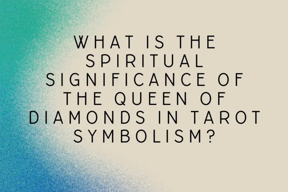 What is the spiritual significance of the Queen of Diamonds in tarot symbolism?