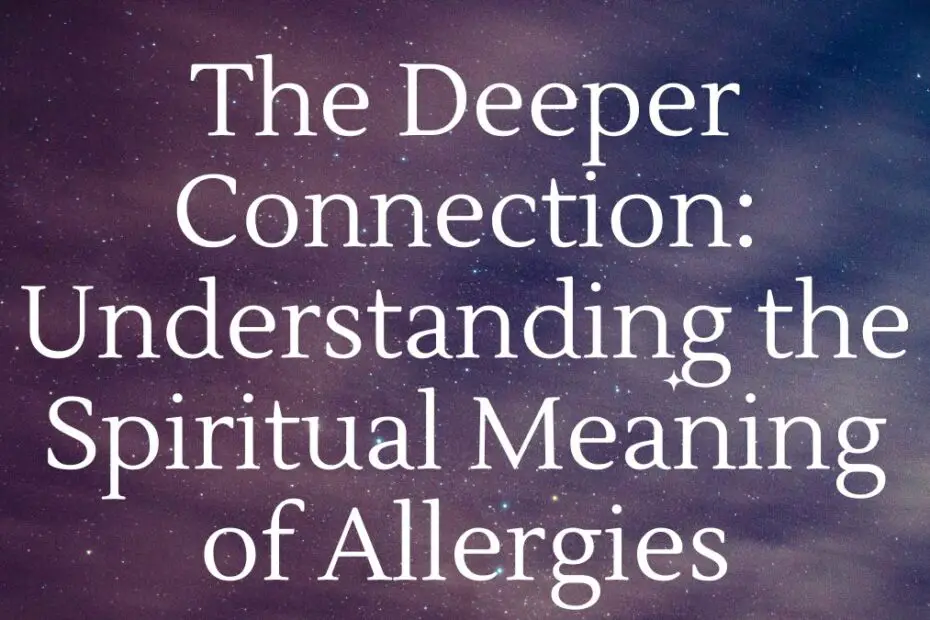 The Deeper Connection: Understanding the Spiritual Meaning of Allergies