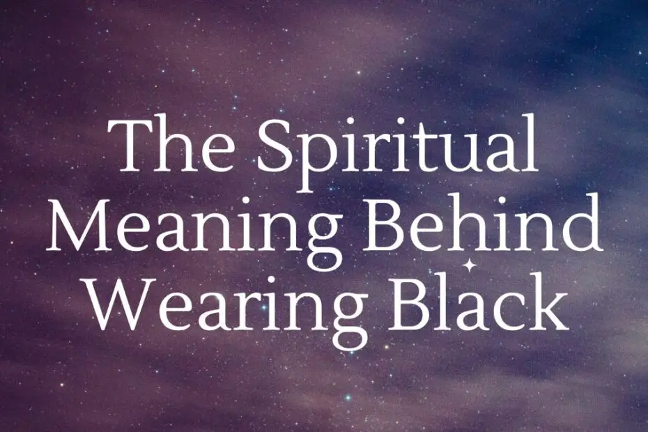 The Spiritual Meaning Behind Wearing Black