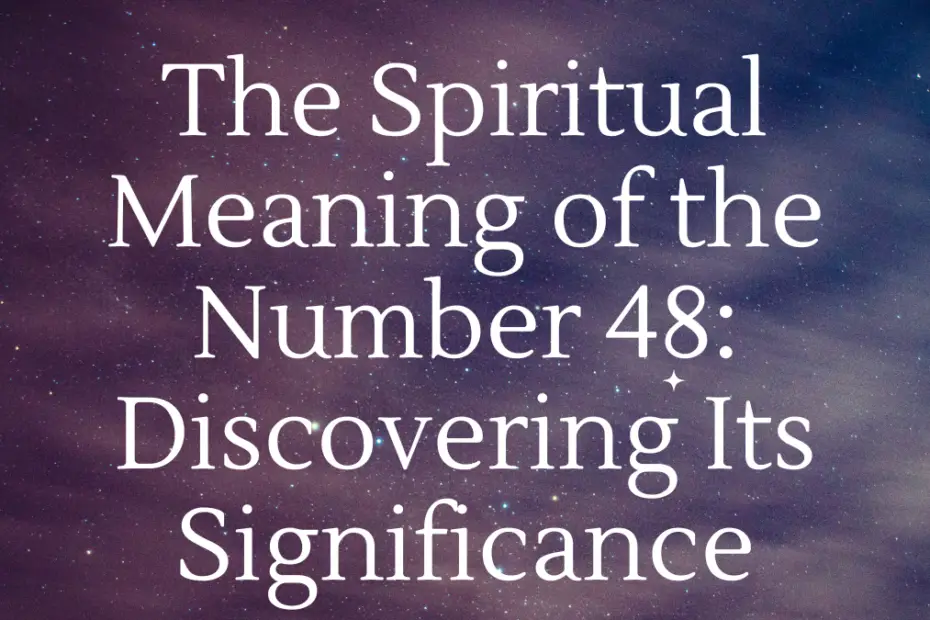 The Spiritual Meaning of the Number 48: Discovering Its Significance