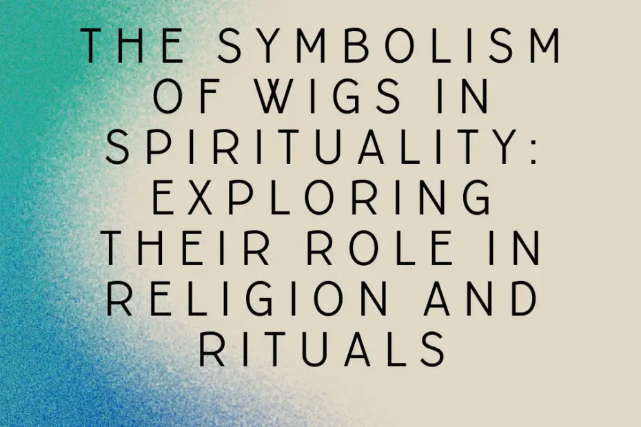 Symbolism of Wigs