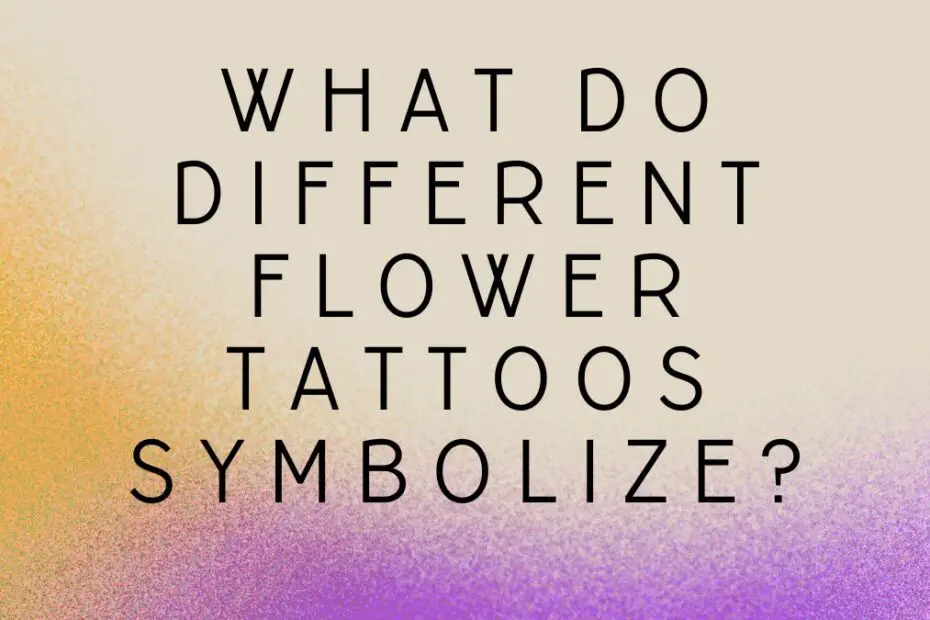 What Do Different Flower Tattoos Symbolize