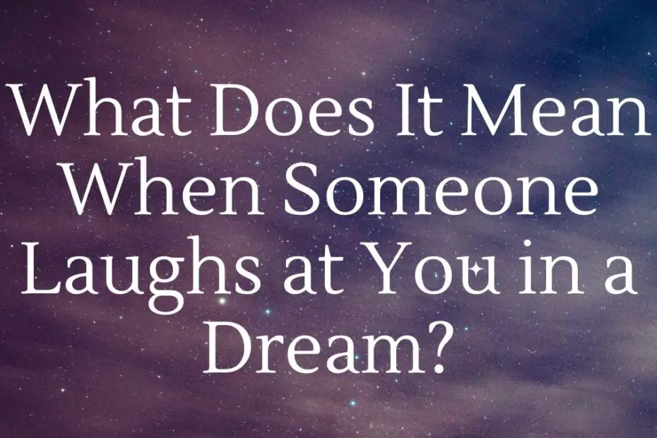 What Does It Mean When Someone Laughs at You in a Dream?