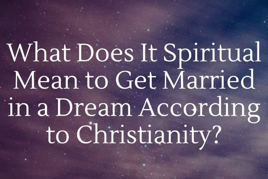 What Does It Spiritual Mean to Get Married in a Dream According to Christianity?