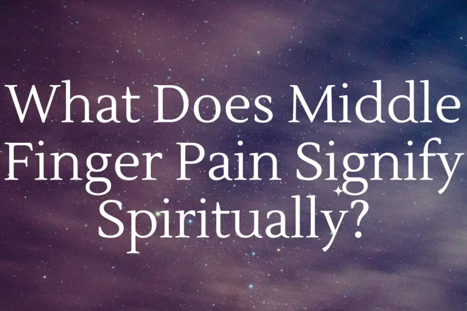 What Does Middle Finger Pain Signify Spiritually?