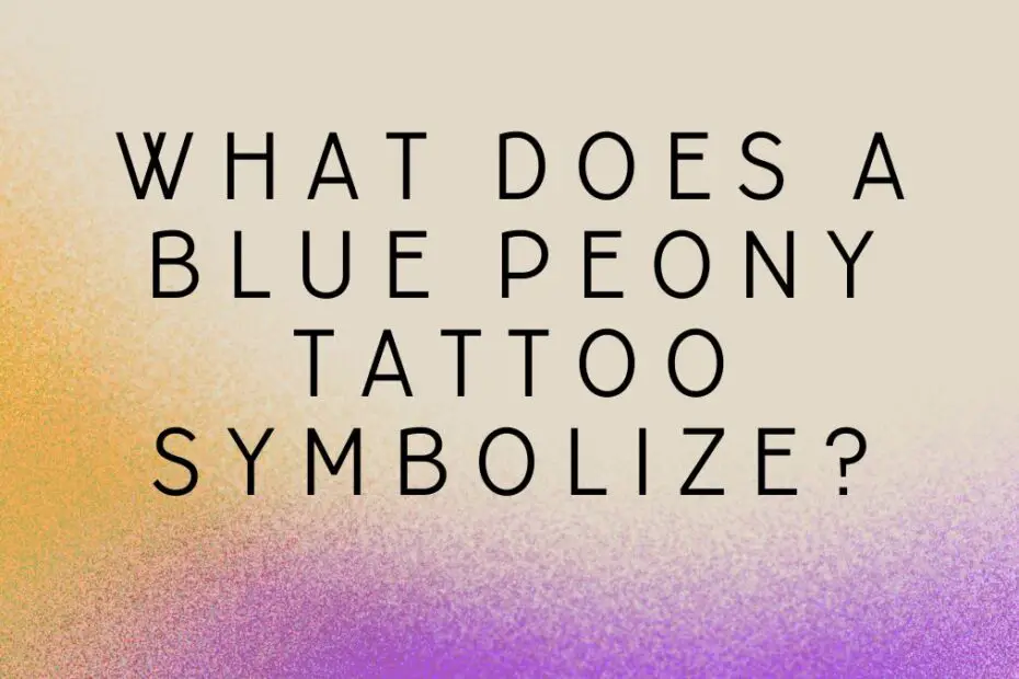 What Does a Blue Peony Tattoo Symbolize?