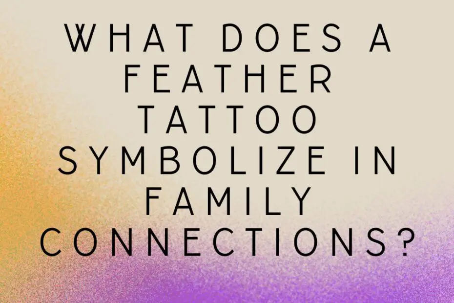 What Does a Feather Tattoo Symbolize in Family Connections?