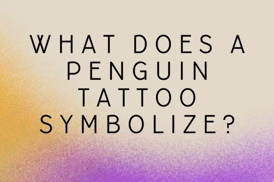 What Does a Penguin Tattoo Symbolize?