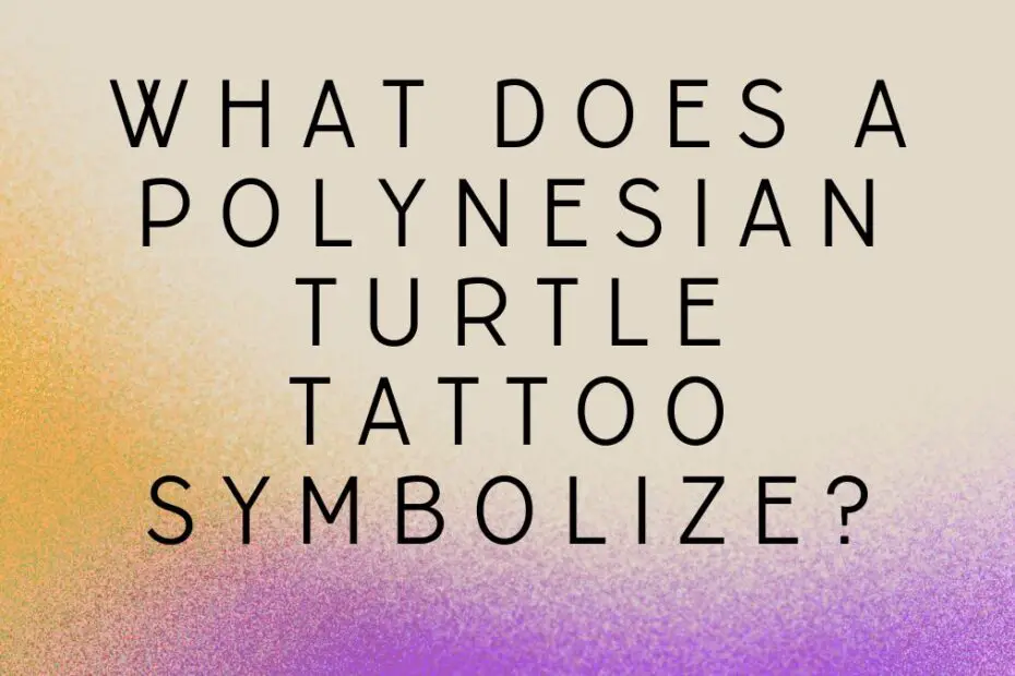 What Does a Polynesian Turtle Tattoo Symbolize?