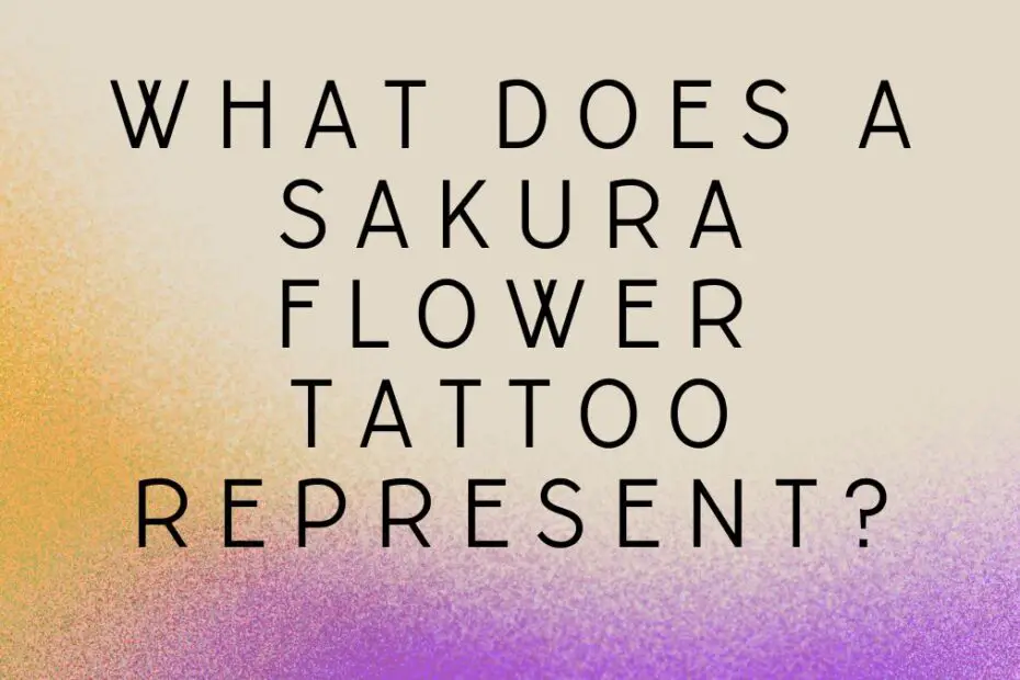 What Does a Sakura Flower Tattoo Represent?