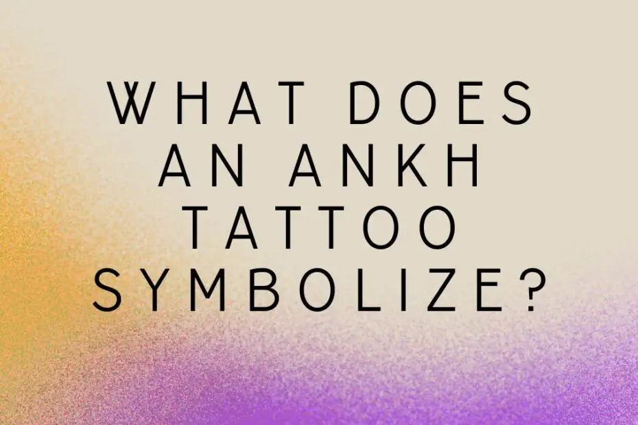 What Does an Ankh Tattoo Symbolize?