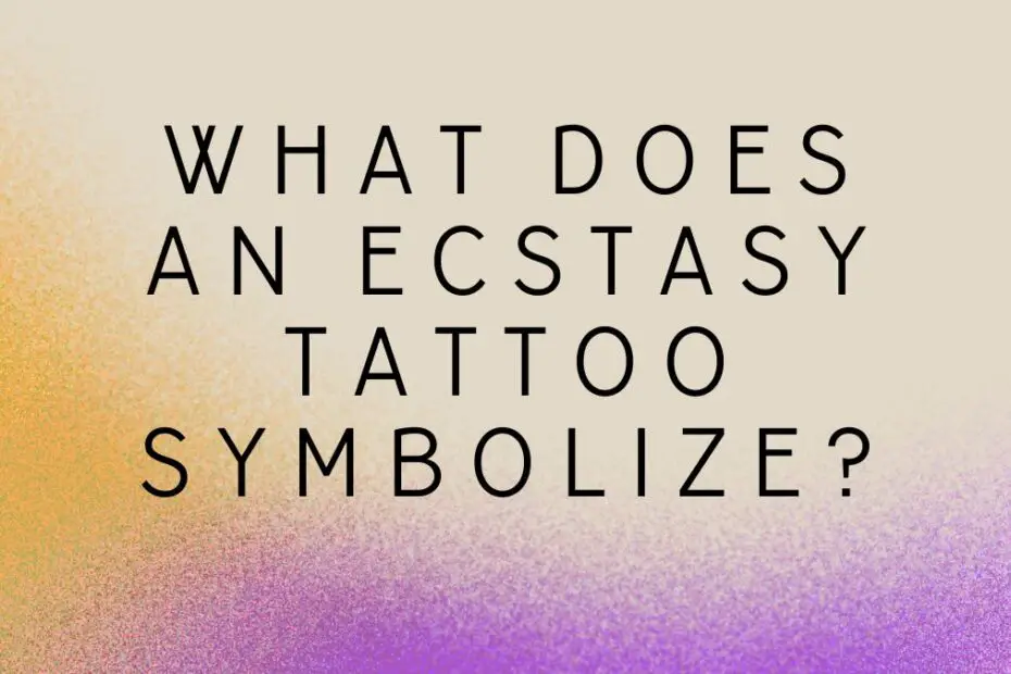 What Does an Ecstasy Tattoo Symbolize?