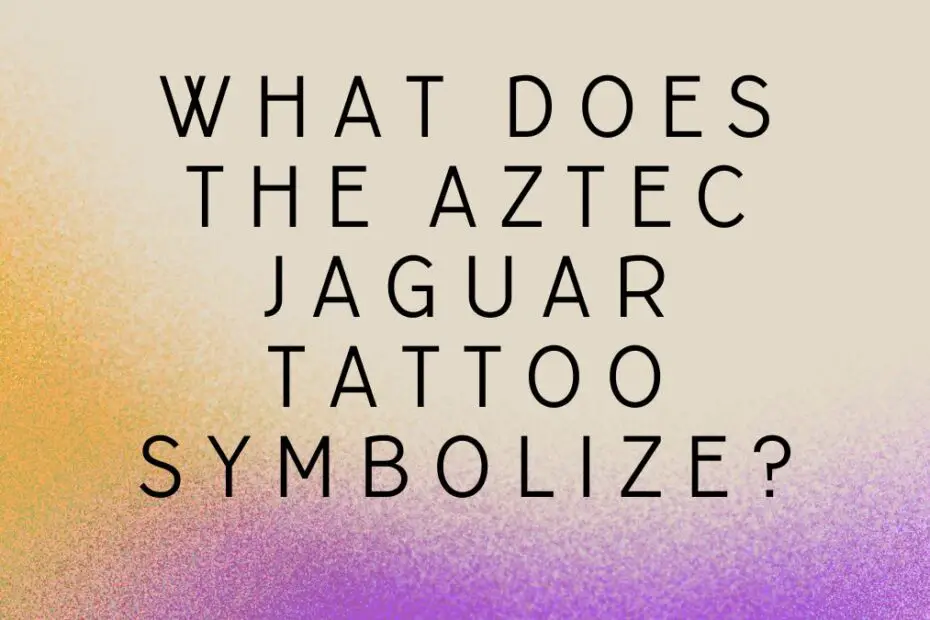 What Does the Aztec Jaguar Tattoo Symbolize?