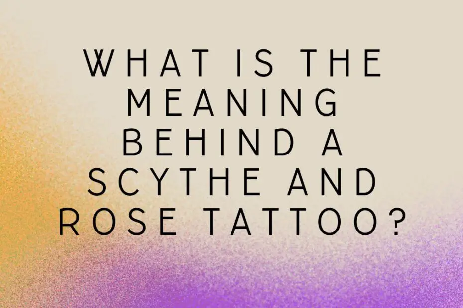 What Is the Meaning Behind a Scythe and Rose Tattoo?