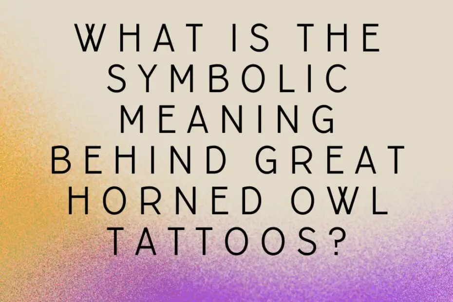 What Is the Symbolic Meaning Behind Great Horned Owl Tattoos?