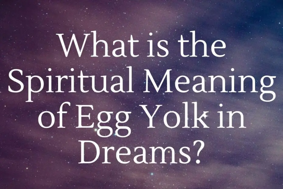 What is the Spiritual Meaning of Egg Yolk in Dreams?