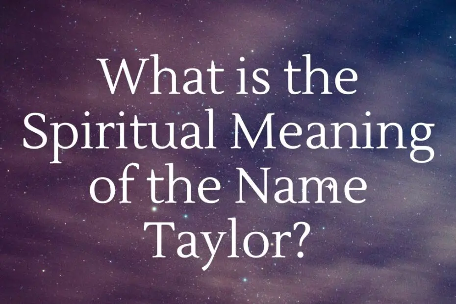 What is the Spiritual Meaning of the Name Taylor?