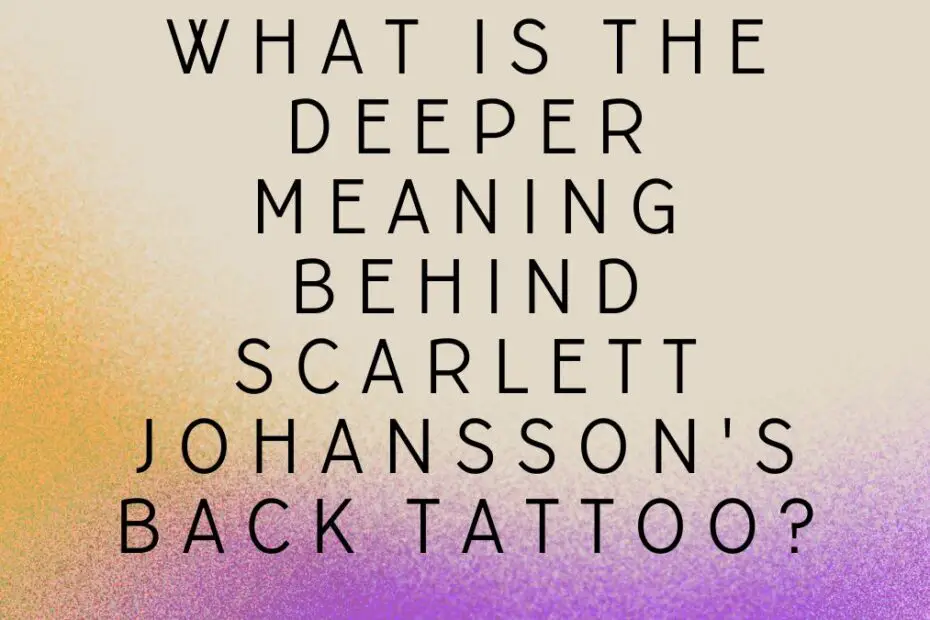 What is the deeper meaning behind Scarlett Johansson's back tattoo?