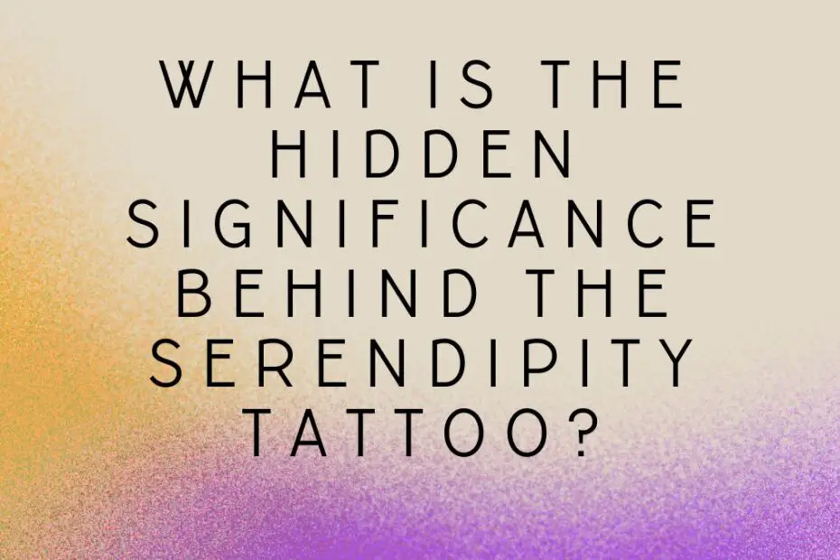 What is the hidden significance behind the serendipity tattoo?