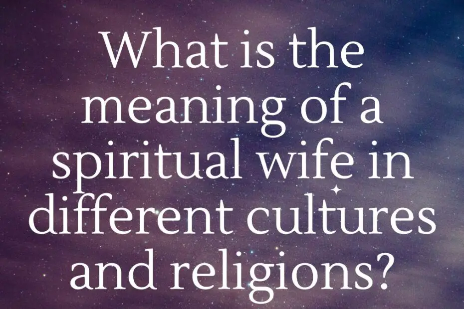 What is the meaning of a spiritual wife in different cultures and religions?