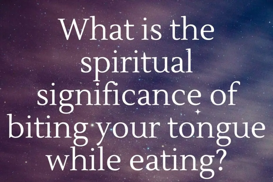 What is the spiritual significance of biting your tongue while eating?