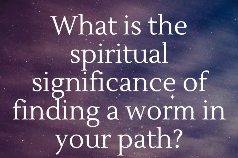 find a worm in your path