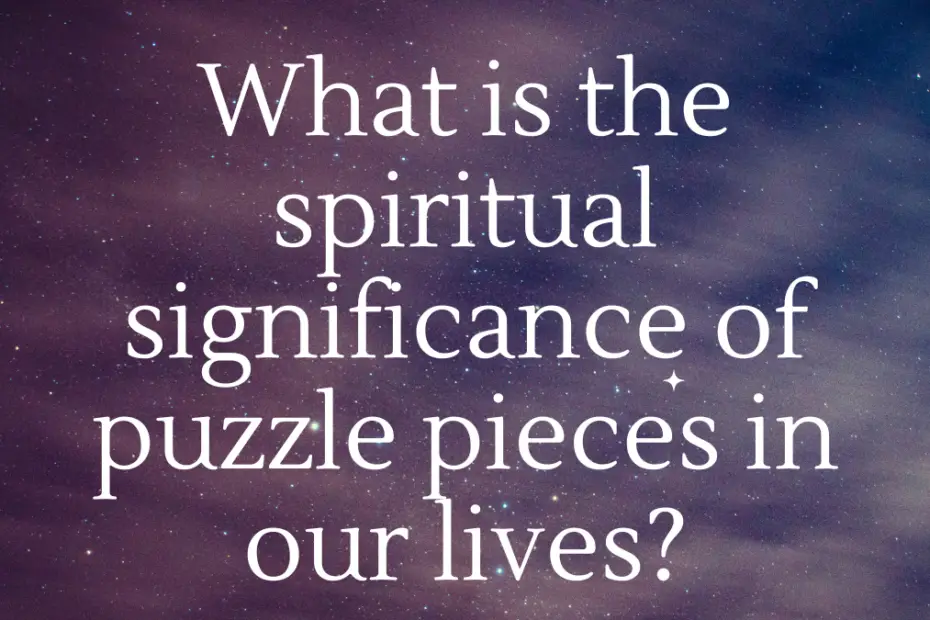 What is the spiritual significance of puzzle pieces in our lives?