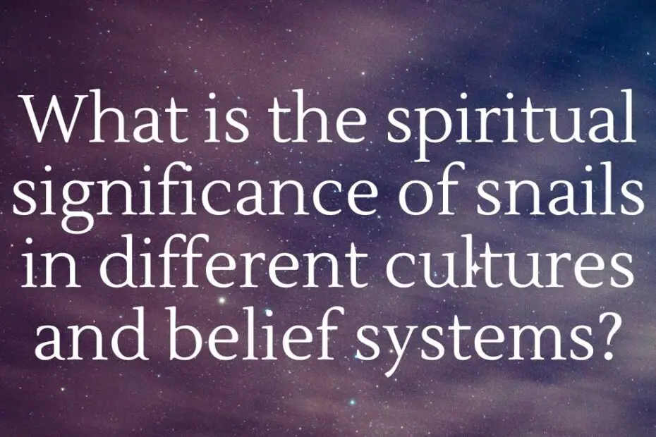 What is the spiritual significance of snails in different cultures and belief systems?