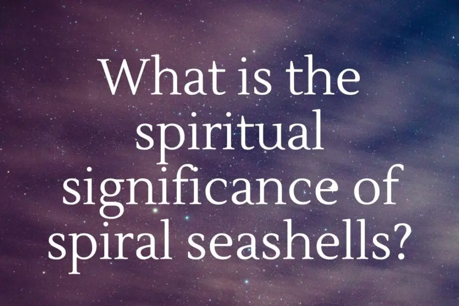 What is the spiritual significance of spiral seashells?