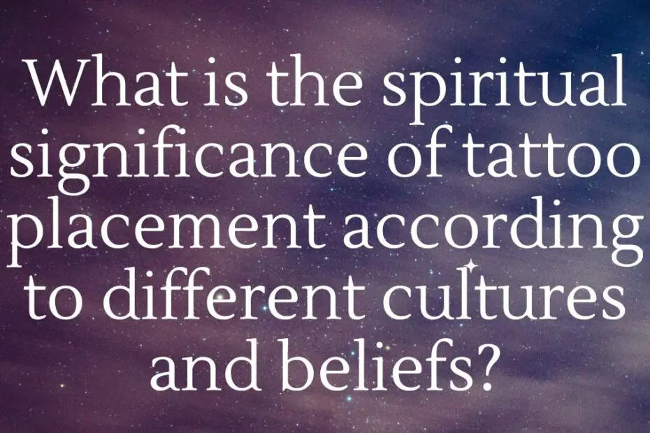 What is the spiritual significance of tattoo placement according to different cultures and beliefs