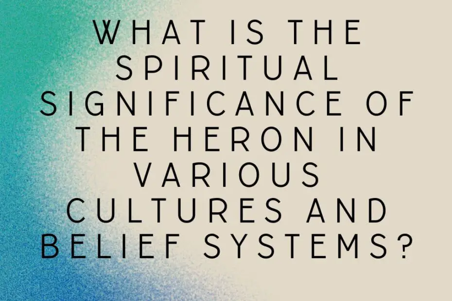 What is the spiritual significance of the heron in various cultures and belief systems?