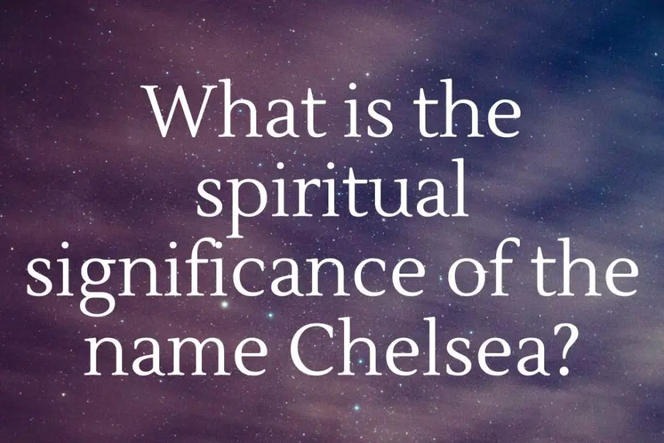 What is the spiritual significance of the name Chelsea?