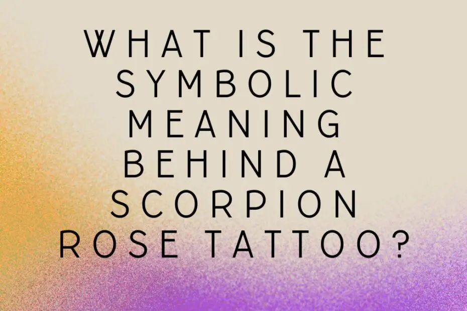 What is the symbolic meaning behind a scorpion rose tattoo?