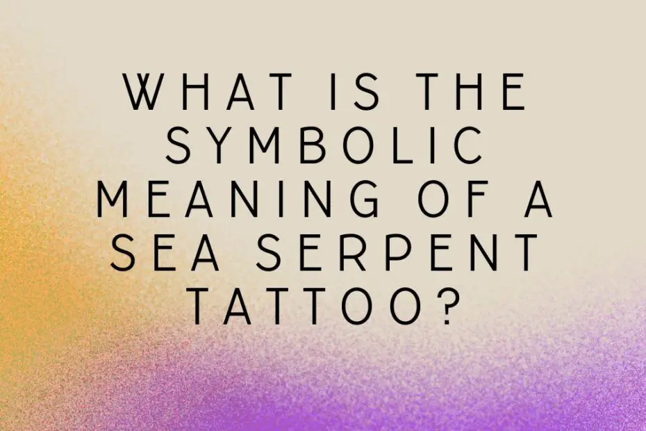 What is the symbolic meaning of a sea serpent tattoo?