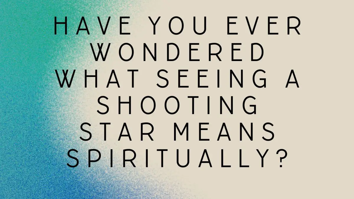 Have you ever wondered what seeing a shooting star means spiritually?