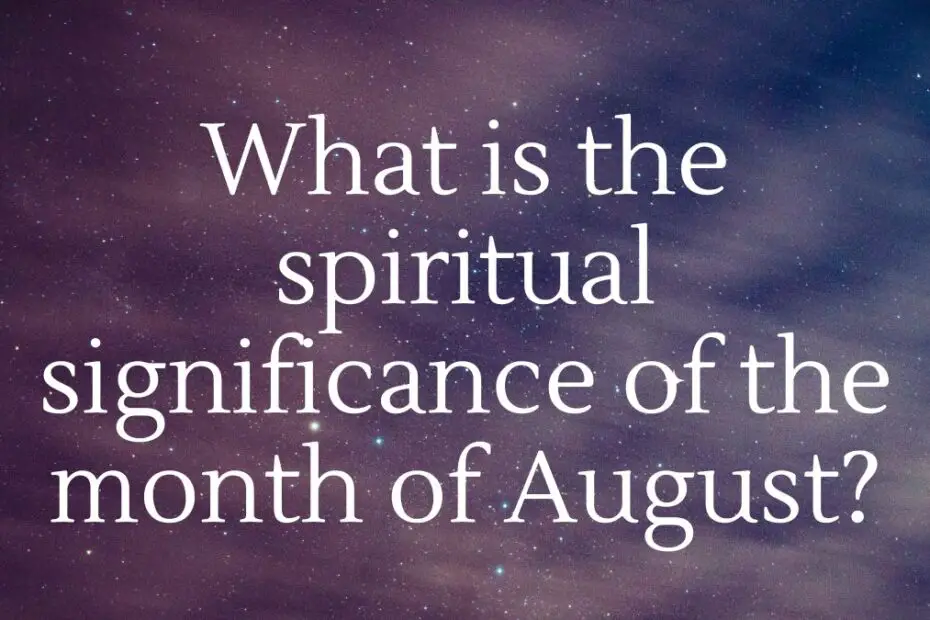 What is the spiritual significance of the month of August?